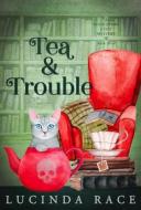 Ebook Tea & Trouble di Lucinda Race edito da MC Two Press