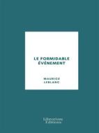 Ebook Le Formidable Événement di Maurice Leblanc edito da Librorium Editions