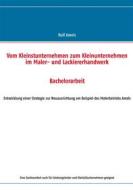 Ebook Vom Kleinstunternehmen zum Kleinunternehmen im Maler- und Lackiererhandwerk di Rolf Amels edito da Books on Demand