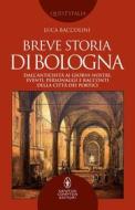 Ebook Breve storia di Bologna di Luca Baccolini edito da Newton Compton Editori