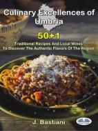 Ebook Culinary Excellences Of Umbria di J. Bastiani edito da Tektime
