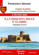 Ebook I due Leoni - La conquista delle Calabrie - ep. #3 di 8 di Francesco Grasso edito da ZeroUnoUndici