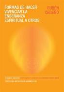 Ebook Formas de hacer vivenciar la Enseñanza Espiritual a otros di Rubén Cedeño edito da Editorial Señora Porteña