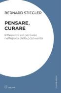 Ebook Pensare, curare di Bernard Stiegler edito da Meltemi Editore