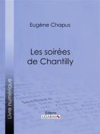 Ebook Les soirées de Chantilly di Ligaran, Eugène Chapus edito da Ligaran