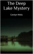 Ebook The Deep Lake Mystery di Carolyn Wells edito da Books on Demand