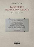 Ebook Padre Pio e Raffaelina Cerase di Luigi Zelano edito da Booksprint