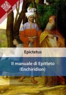 Ebook Il manuale di Epitteto (Enchiridion) di Epictetus edito da E-text