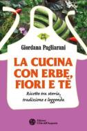 Ebook La La cucina con erbe, fiori e tè di Giordana Pagliarani edito da L'Età dell'Acquario