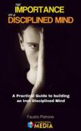 Ebook The Importance of a Disciplined Mind di Fausto Petrone edito da La Matrix Divina Media