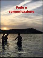 Ebook Fede e comunicazione di Paolo Mauriello edito da Paolo Mauriello