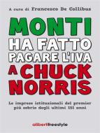 Ebook Monti ha fatto pagare l'iva a Chuck Norris di Francesco De Collibus edito da Aliberti Editore