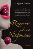 Ebook Racconti di una ninfomane di Francesca Mazzucato edito da Pizzo Nero