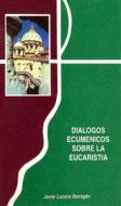 Ebook Dialogos ecumenicos sobre la Eucaristía di Javier Lozano Barragán edito da Velar