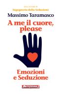 Ebook A me il cuore, please di Massimo Taramasco edito da Anteprima