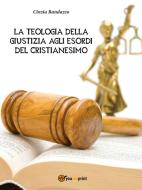 Ebook La Teologia Della Giustizia agli esordi del Cristianesimo di Cinzia Randazzo edito da Youcanprint