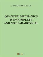 Ebook Quantum Mechanics is incomplete and not paradoxical di Carlo Maria Pace edito da Youcanprint