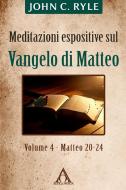 Ebook Meditazioni espositive sul Vangelo di Matteo (vol. 4 - Mt 20-24) di John C. Ryle edito da Alfa & Omega