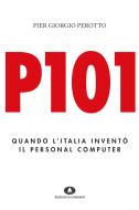Ebook P101. Quando l'Italia inventò il personal computer di Perotto Pier Giorgio edito da Edizioni di Comunità
