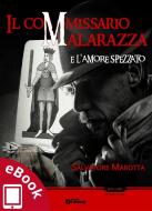 Ebook Il commissario Malarazza e l'amore spezzato di Salvatore Marotta edito da Edizioni DrawUp