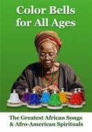 Ebook Color Bells for All Ages. The Greatest African Songs & Afro-American Spirituals di Helen Winter edito da Helen Winter