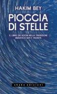 Ebook Pioggia di stelle. Il libro dei sogni nella tradizione iniziatica sufi e taoista di Hakim Bey edito da Shake Edizioni