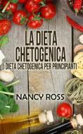 Ebook La Dieta Chetogenica - Dieta Chetogenica Per Principianti di Nancy Ross edito da Michael van der Voort