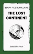 Ebook The Lost Continent di Edgar Rice Burroughs edito da Ozymandias Press