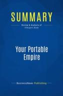 Ebook Summary: Your Portable Empire di BusinessNews Publishing edito da Business Book Summaries
