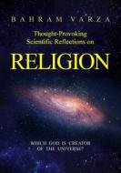 Ebook Thought-provoking Scientific Reflections on Religion di Bahram Varza edito da Books on Demand