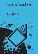 Ebook Glück di Leif Allendorf edito da Books on Demand