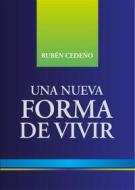 Ebook Una Nueva Forma de Vivir di Rubén Cedeño edito da Editorial Señora Porteña