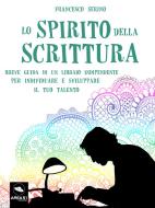 Ebook Lo spirito della scrittura di Francesco Serino edito da Area51 Publishing