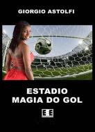 Ebook Estadio “Magia do gol” (Una favola sul calcio) di Giorgio Astolfi edito da Edizioni Esordienti E-book