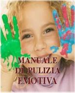 Ebook Manuale di pulizia emotiva di Carla Pellucci edito da Edizioni Cerchio della Luna