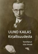 Ebook Kirjallisuudesta di Uuno Kailas, Juha Järvelä edito da Books on Demand