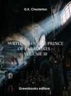 Ebook Writings of the Prince of Paradoxes - Volume 10 di G.K. Chesterton edito da Greenbooks Editore