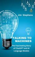 Ebook Talking to Machines di Jim Stephens edito da RWG Publishing