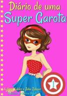 Ebook Diário De Uma Super Garota - Livro 1 di Katrina Kahler, John Zakour edito da KC Global Enterprises Pty Ltd