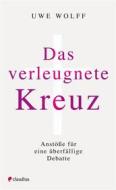 Ebook Das verleugnete Kreuz di Uwe Wolff edito da Claudius Verlag