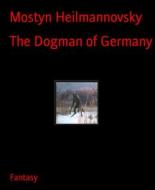 Ebook The Dogman of Germany di Mostyn Heilmannovsky edito da BookRix