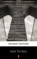 Ebook Easy To Kill di Hulbert Footner edito da Ktoczyta.pl