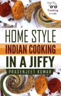 Ebook Home Style Indian Cooking In A Jiffy di Prasenjeet Kumar edito da Prasenjeet Kumar