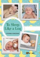 Ebook To Sleep like a Log di Stefania Sonzogno edito da Youcanprint