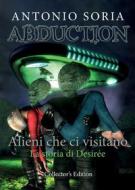 Ebook Abduction: Alieni che ci visitano. La storia di Desirée (Collector's Edition) di Antonio Soria edito da Youcanprint