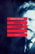 Ebook CONTRO LA CORRENTE di Rocker Rudolf edito da Eleuthera