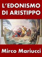 Ebook L’edonismo di Aristippo di Mirco Mariucci edito da Mirco Mariucci