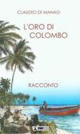 Ebook L'oro di Colombo di claudio di manao edito da Claudio Di Manao
