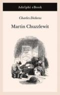 Ebook Martin Chuzzlewit di Charles Dickens edito da Adelphi