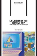 Ebook La logistica nei sistemi ERP. Dalla distinta base alla produzione di Gabriele Levy edito da Franco Angeli Edizioni